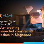 Integrated Digital Delivery (IDD): viAct creating connected construction jobsites in Singapore