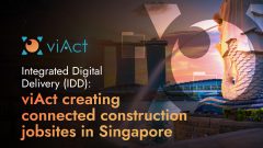 Integrated Digital Delivery (IDD): viAct creating connected construction jobsites in Singapore